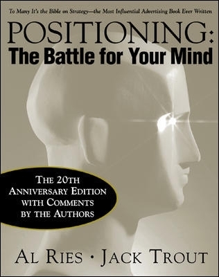 Positioning: The Battle for Your Mind, 20th Anniversary Edition - Al Ries, Jack Trout