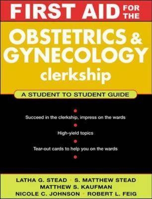 First Aid for the Obstetrics & Gynecology Clerkship - Latha Ganti, S. Matthew Stead, Matthew S. Kaufman