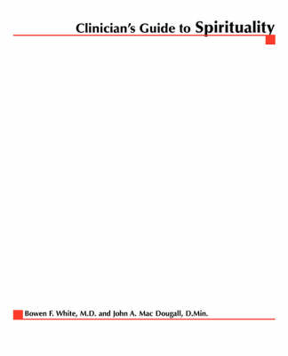 Clinician&rsquo;s Guide to Spirituality - Bowen F. White, John A. MacDougall, D. Min