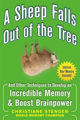 A Sheep Falls Out of the Tree: And Other Techniques to Develop an Incredible Memory and Boost Brainpower - Christiane Stenger