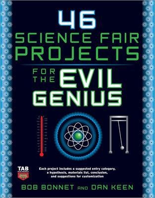 46 Science Fair Projects for the Evil Genius - Bob Bonnet, Dan Keen