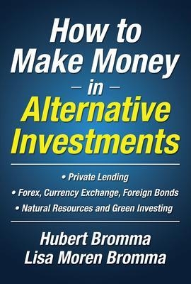 How to Make Money in Alternative Investments - Hubert Bromma, Lisa Moren Bromma