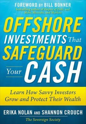 Offshore Investments that Safeguard Your Cash: Learn How Savvy Investors Grow and Protect Their Wealth - Erika Nolan, Shannon Crouch