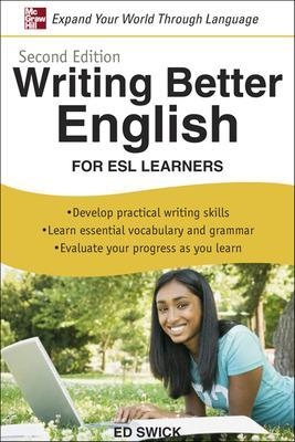 Writing Better English for ESL Learners, Second Edition - Ed Swick