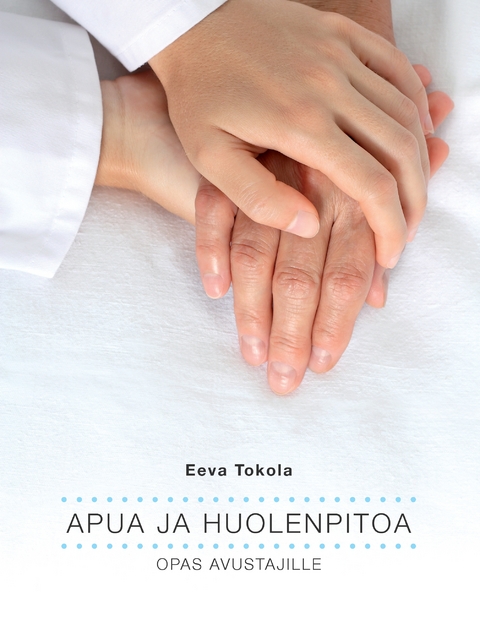 Apua ja huolenpitoa - Eeva Tokola