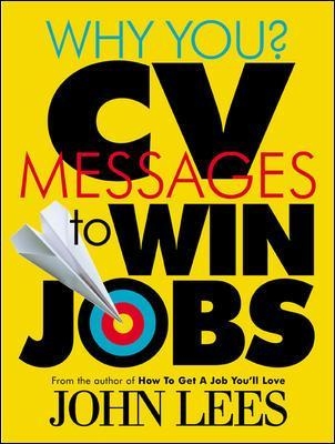 Why You? CV Messages To Win Jobs - John Lees