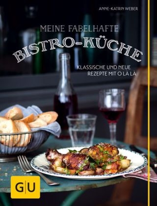 Meine fabelhafte Bistro-K&uuml;che - Anne-Katrin Weber
