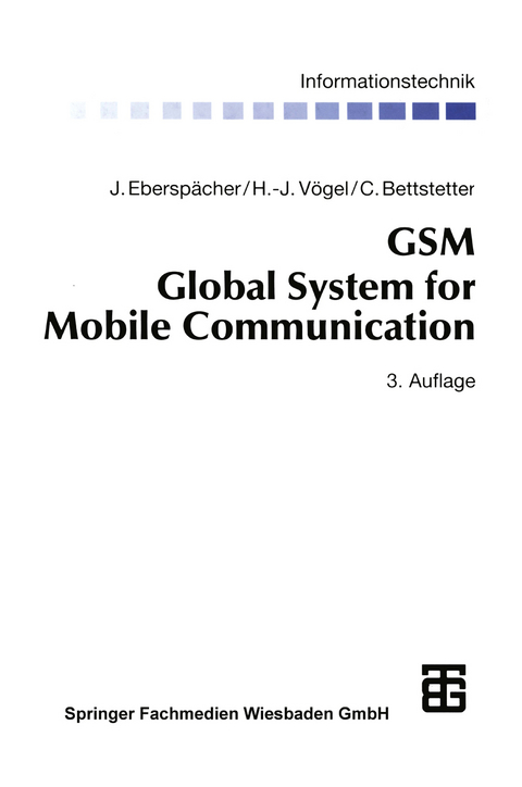 GSM Global System for Mobile Communication - J&ouml;rg Ebersp&auml;cher, Hans-J&ouml;rg V&ouml;gel, Christian Bettstetter
