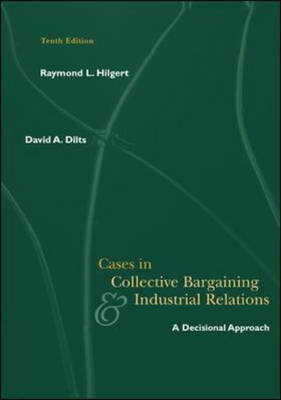 Cases in Collective Bargaining and Industrial Relations - Raymond L. Hilgert, David A. Dilts