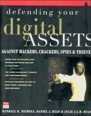 Defending Your Digital Assets Against Hackers, Crackers, Spies, and Thieves