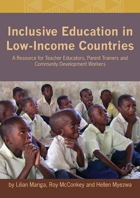 Inclusive Education in Low-Income Countries. a Resource Book for Teacher Educators, Parent Trainers and Community Development - Lilian Mariga, Roy McConkey, Hellen Myezwa
