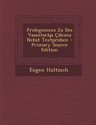 Prolegomena Zu Des Vasantaraja Cakuna Nebst Textproben - Primary Source Edition