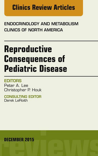 Reproductive Consequences of Pediatric Disease, An Issue of Endocrinology and Metabolism Clinics of North America