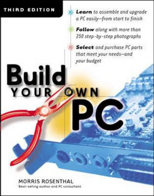 Build Your Own PC, Third Edition - Morris Rosenthal
