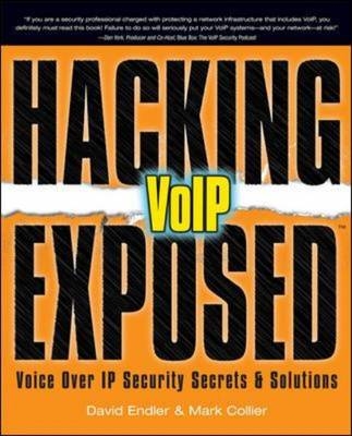 Hacking Exposed VoIP: Voice Over IP Security Secrets & Solutions - David Endler, Mark Collier