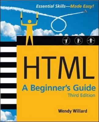 HTML: A Beginner's Guide, Third Edition - Wendy Willard