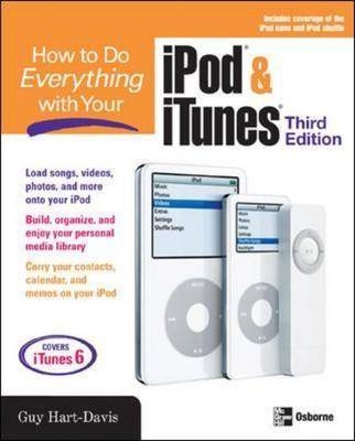 HOW TO DO EVERYTHING WITH YOUR IPOD & ITUNES, 3/E - Guy Hart-Davis