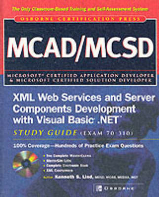 McAd/MCSD XML Web Services and Server Components Development with Visual Basic .Net Study Guide (Exam 70-310)