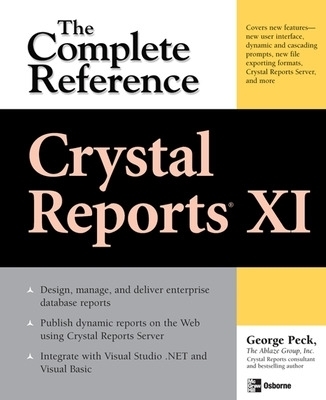 Crystal Reports XI: The Complete Reference - George Peck