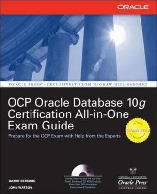 Oracle Database 10g OCP Certification All-In-One Exam Guide - Damir Bersinic, John Watson