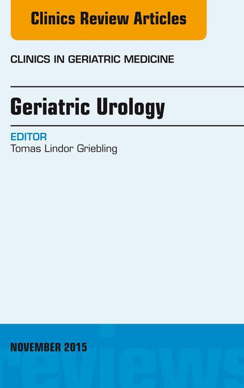 Geriatric Urology, An Issue of Clinics in Geriatric Medicine -  Tomas L. Griebling