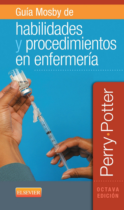 Gu&iacute;a Mosby de habilidades y procedimientos en enfermer&iacute;a -  Anne Griffin Perry,  Patricia A. Potter