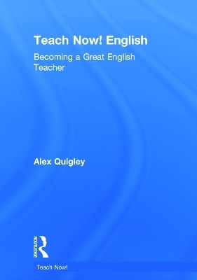 Teach Now! English - Alex Quigley