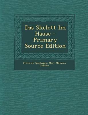 Das Skelett Im Hause - Primary Source Edition - Friedrich Spielhagen, Macy Millmore Skinner