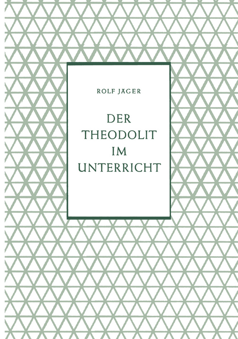 Der Theodolit im Unterricht - Rolf J&auml;ger