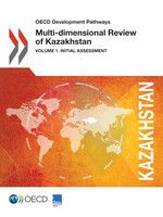 OECD Development Pathways Multi-dimensional Review of Kazakhstan Volume 1. Initial Assessment -  Oecd