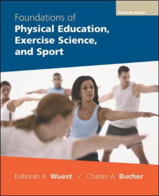 Foundations of Physical Education, Exercise Science and Sport - Deborah Wuest, Charles Bucher