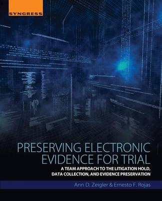 Preserving Electronic Evidence for Trial -  Ernesto F. Rojas,  Ann D. Zeigler