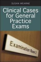 Clinical Cases for General Practice Exams - Susan Wearne