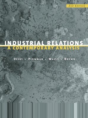 Industrial Relations: A Contemporary Analysis - Stephen Deery, D. Plowman, Janet Walsh, Michelle Brown