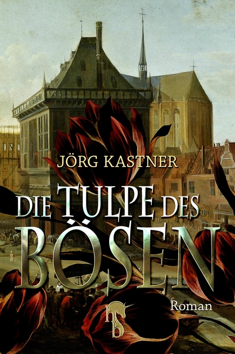 Die Tulpe des Bösen -  Jörg Kastner