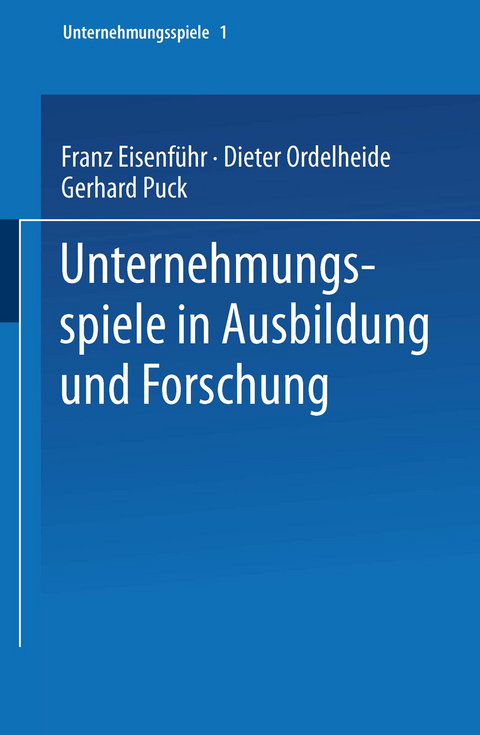 Unternehmungsspiele in Ausbildung und Forschung - Franz Eisenf&uuml;hr