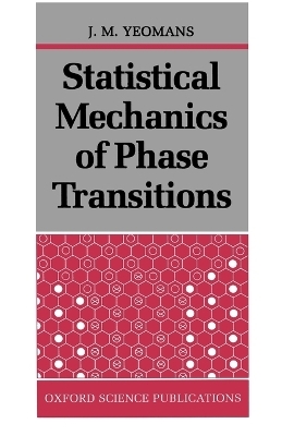 Statistical Mechanics of Phase Transitions -  Yeomans