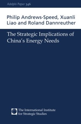 The Strategic Implications of China's Energy Needs - Philip Andrews-Speed, Xuan-Li Liao, Roland Dannreuther