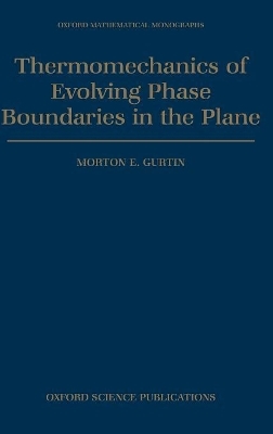 Thermomechanics of Evolving Phase Boundaries in the Plane - Morton E. Gurtin