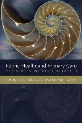 Public Health and Primary Care - Alison Hill, Si&acirc;n Griffiths, Stephen Gillam