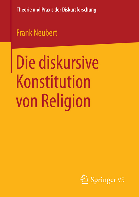 Die diskursive Konstitution von Religion -  Frank Neubert