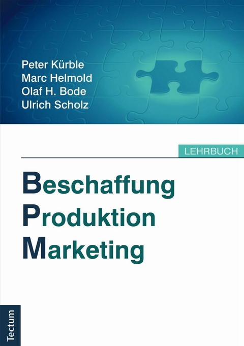 Beschaffung, Produktion, Marketing - Peter K&uuml;rble, Marc Helmold, Olaf H. Bode, Ulrich Scholz