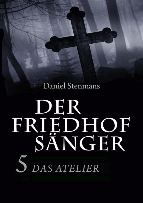 Der Friedhofs&auml;nger 5: Das Atelier - Daniel Stenmans