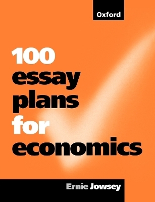 100 Essay Plans for Economics - Ernie Jowsey