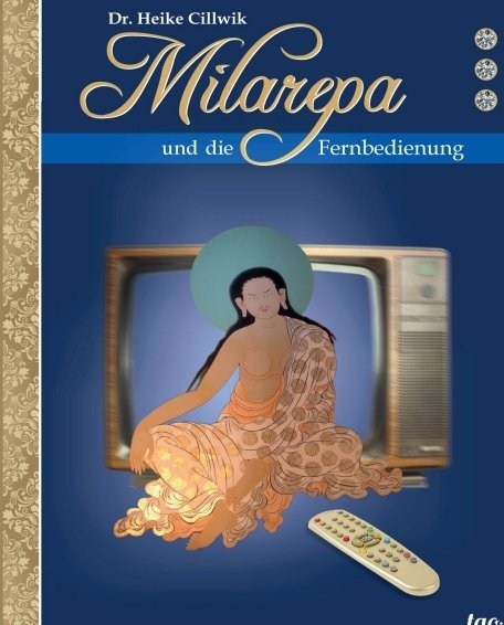 Milarepa und die Fernbedienung - Heike Cillwik