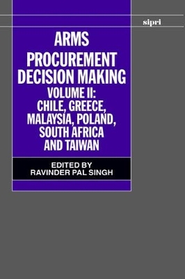 Arms Procurement Decision Making: Volume 2: Chile, Greece, Malaysia, Poland, South Africa, and Taiwan - 