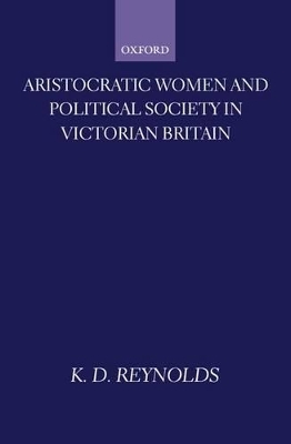 Aristocratic Women and Political Society in Victorian Britain