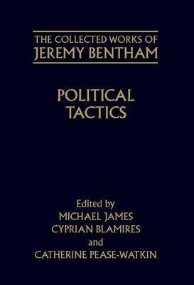 The Collected Works of Jeremy Bentham: Political Tactics - Jeremy Bentham