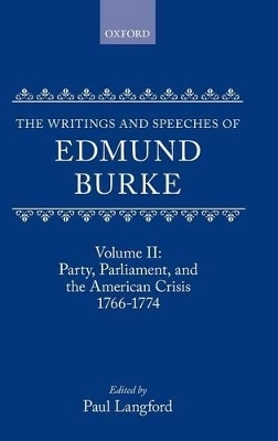 The Writings and Speeches of Edmund Burke: Volume II: Party, Parliament and the American Crisis, 1766-1774 - Edmund Burke