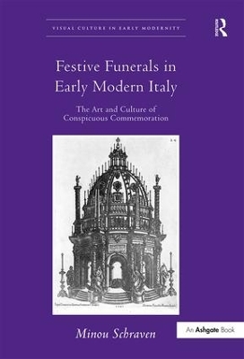 Festive Funerals in Early Modern Italy - Minou Schraven